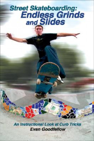 Book Street Skateboarding: Endless Grinds and Slides Evan Goodfellow