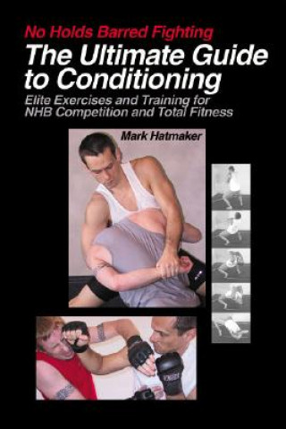 Kniha No Holds Barred Fighting: The Ultimate Guide to Conditioning Mark Hatmaker