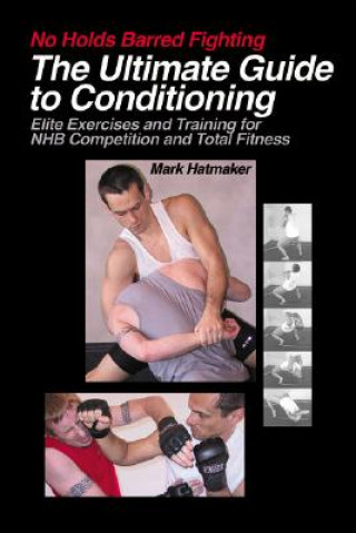 Könyv No Holds Barred Fighting: The Ultimate Guide to Conditioning Mark Hatmaker