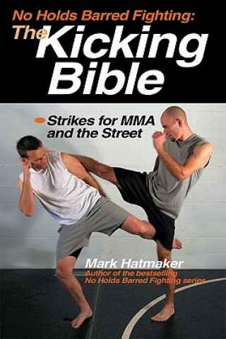 Carte No Holds Barred Fighting: the Kicking Bible Mark Hatmaker