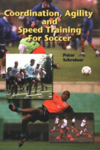 Kniha Coordination, Agility & Speed Training for Soccer Peter Schreiner