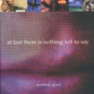 Kniha At Last There Is Nothing Left to Say Matthew Good