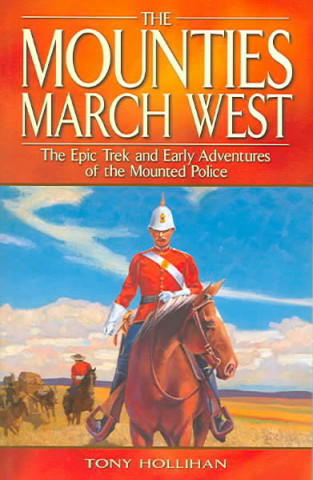 Książka Mounties March West, The Tony Hollihan