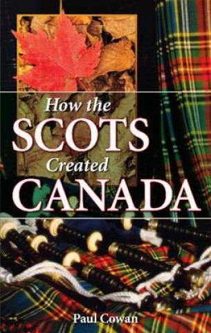 Carte How the Scots Created Canada Paul Cowan