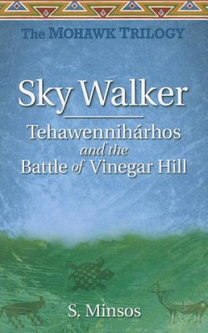 Könyv Sky Walker Tehawenniharhos and the Battle of Vinegar Hill Susan Minsos