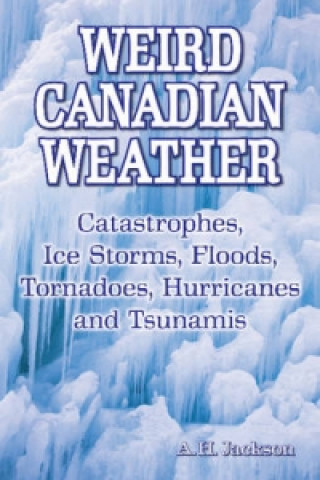 Kniha Weird Canadian Weather A H Jackson