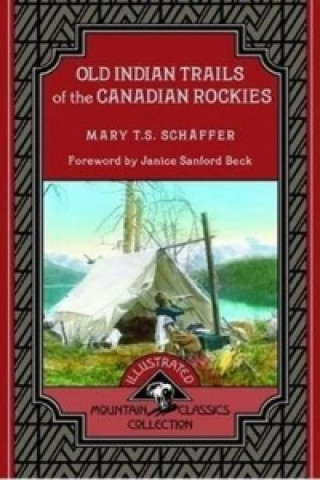 Könyv Old Indian Trails of the Canadian Rockies Mary T S Schäffer