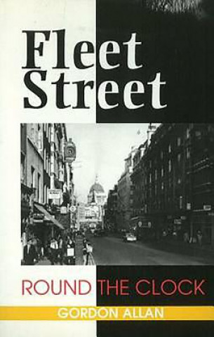 Książka Fleet Street: Round the Clock Gordon Allan