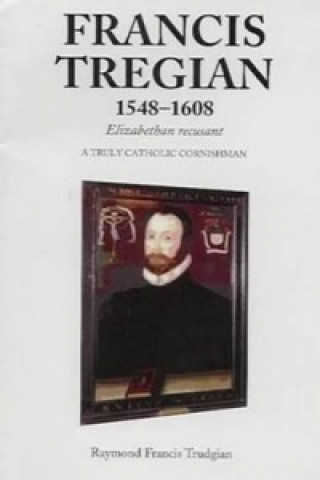 Książka Francis Tregian 1548-1608, Elizabethan Recusant Raymond Francis Trudgian