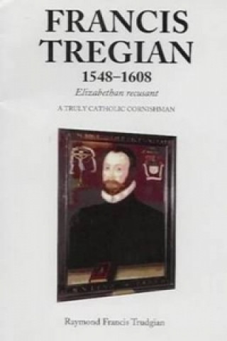 Book Francis Tregian 1548-1608, Elizabethan Recusant Raymond Francis Trudgian