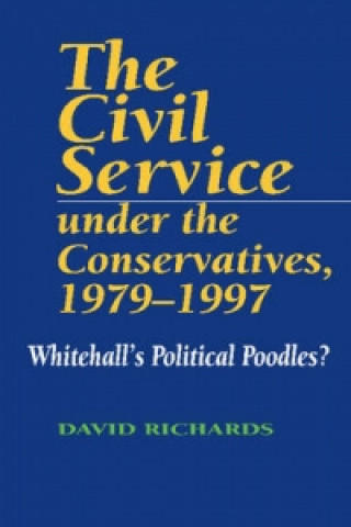 Kniha Civil Service Under the Conservatives, 1979-1997 David Richards