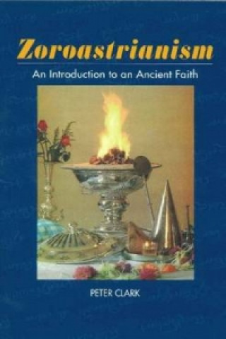 Kniha Zoroastrianism Peter Clark