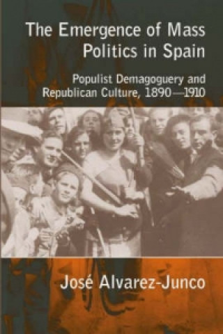 Buch Emergence of Mass Politics in Spain Jose Alvarez Junco