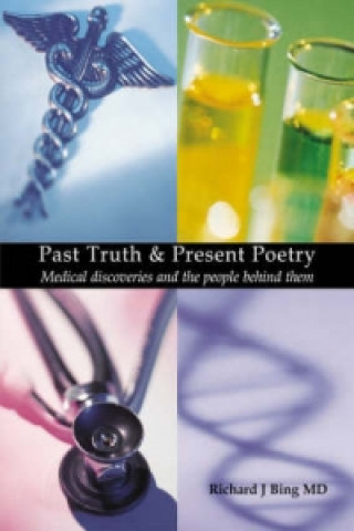 Könyv Past Truth & Present Poetry Richard J Bing
