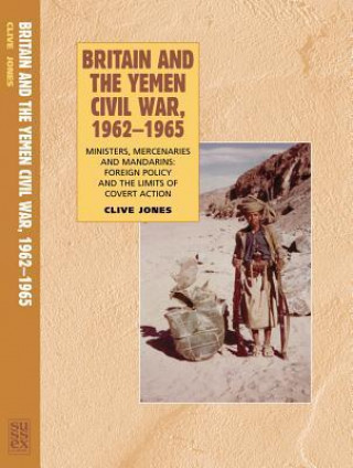 Könyv Britain and the Yemen Civil War, 1962-1965 Clive Jones