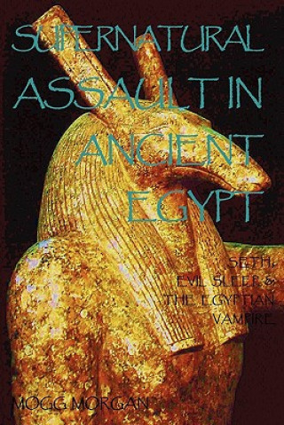 Könyv Supernatural Assault in Ancient Egypt Mogg Morgan