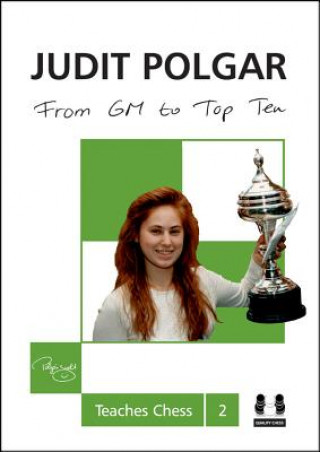 Knjiga From GM to Top Ten: Judit Polgar Teaches Chess 2 Judit Polgar