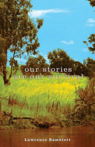 Carte Our Stories are Our Survival Lawrence Bamblett