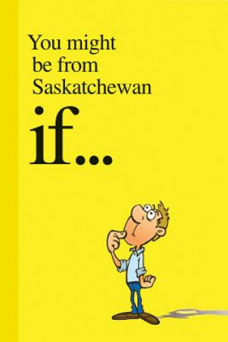 Livre You Might Be from Saskatchewan If . . . Carson Demmans