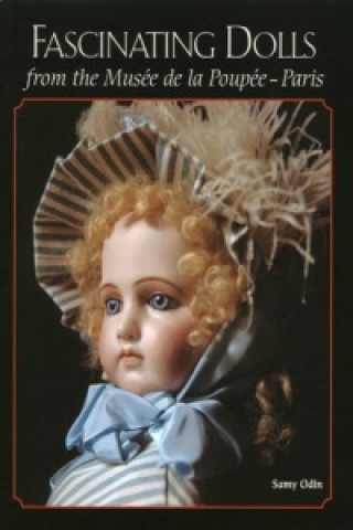 Kniha Fascinating Dolls from the Musee de la Poupee -- Paris Samy Odin