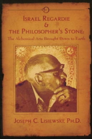 Könyv Israel Regardie & the Philosopher's Stone Joseph C Lisiewski