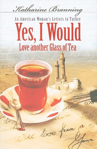 Könyv Yes, I Would... Love Another Glass Of Tea Katharine Branning