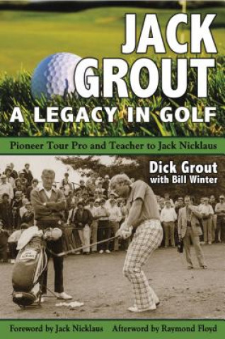Kniha Jack Grout - A Legacy in Golf Dick Grout