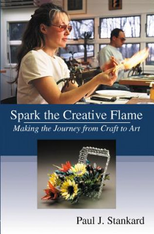 Kniha Spark the Creative Flame Paul J Stankard