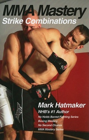 Knjiga MMA Mastery: Strike Combinations Mark Hatmaker