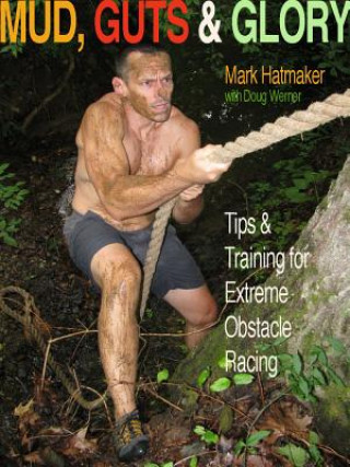 Könyv Mud, Guts and Glory Mark Hatmaker