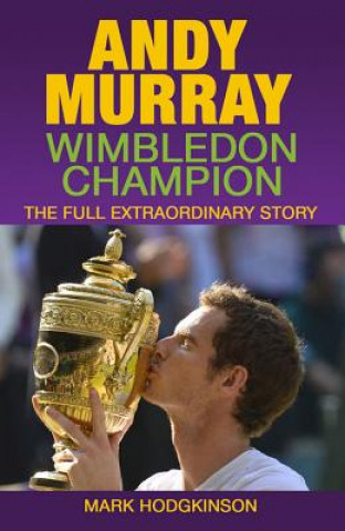 Kniha Andy Murray: Wimbledon Champion Mark Hodgkinson