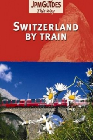 Kniha Switzerland by Train JPM Guides