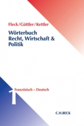 Carte Wörterbuch Recht, Wirtschaft und Politik Band 1: Französisch - Deutsch. Dictionaire juridique, économique et politique. Bd.1 Klaus E. W. Fleck