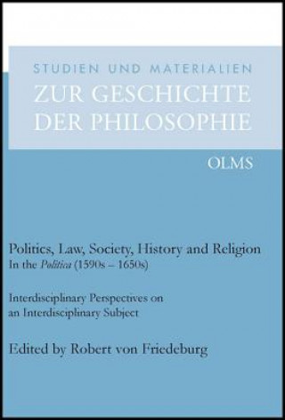 Kniha Politics, Law, Society, History & Religion in the Politica (1590s-1650s) Robert Friedenburg