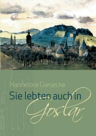 Книга Sie lebten auch in Goslar Hannelore Giesecke