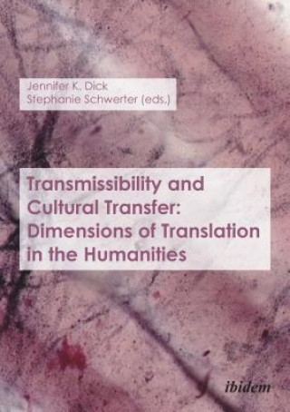 Książka Transmissibility and Cultural Transfer - Dimensions of Translation in the Humanities Jennifer K. Dick