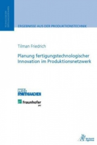 Książka Planung fertigungstechnologischer Innovation im Produktionsnetzwerk Tilmann Friedrich