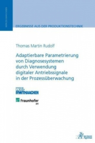 Kniha Adaptierbare Parametrierung von Diagnosesystemen durch Verwendung digitaler Antriebssignale in der Prozessüberwachung Thomas Martin Rudolf