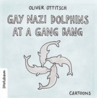 Книга Gay Nazi Dolphins at a Gang Bang Oliver Ottitsch