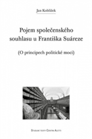 Knjiga Pojem společenského souhlasu u Františka Suáreze Jan Koblížek