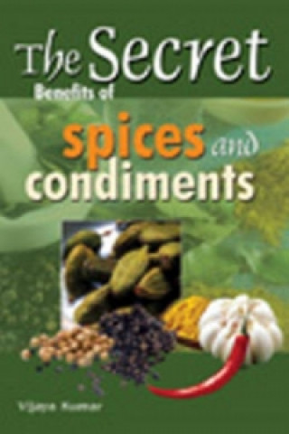 Knjiga Secret Benefits of Spices & Condiments Vijaya Kumar