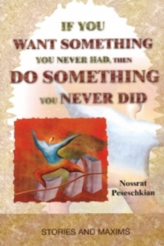 Kniha If You Want Something You Never Had, Then Do Something You Never Did Nossrat Peseschkian