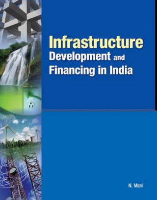 Knjiga Infrastructure Development & Financing in India N Mani