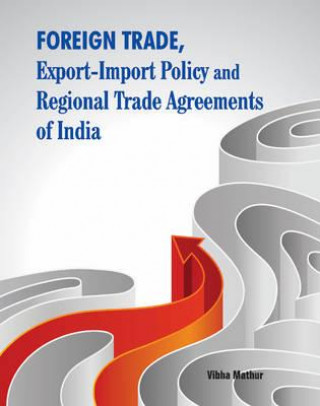 Kniha Foreign Trade, Export-Import Policy & Regional Trade Agreements of India Vibha Mathur