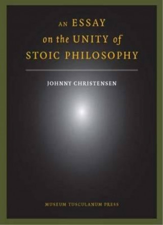 Könyv Essay on the Unity of Stoic Philosophy Johnny Christensen