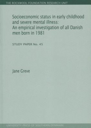 Kniha Socioeconomic Status in Early Childhood & Severe Mental Illness Jane Greve