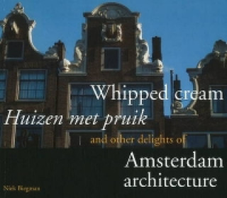 Carte Whipped Cream and Other Delights of Amsterdam Architecture Nicolaas Biegman