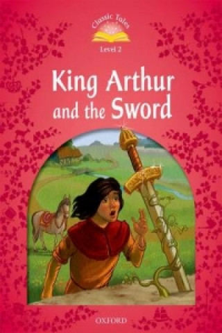 Könyv Classic Tales Second Edition: Level 2: King Arthur and the Sword Sue Arengo