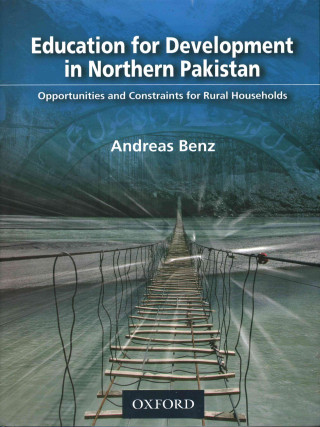 Knjiga Education for Development in Northern Pakistan: Opportunities and Constraints for Rural Households Andreas Johannes Benz