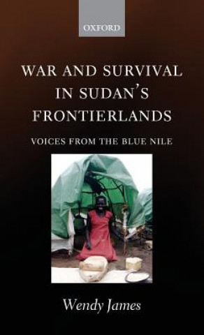 Kniha War and Survival in Sudan's Frontierlands Wendy James